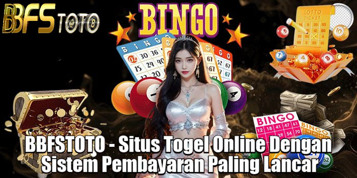 BBFSTOTO - Situs Togel Online Dengan Sistem Pembayaran Paling Lancar