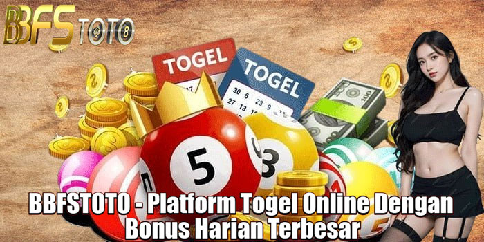 BBFSTOTO - Platform Togel Online Dengan Bonus Harian Terbesar