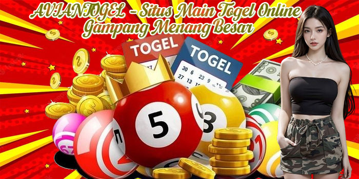 AVIANTOGEL – Situs Main Togel Online Gampang Menang Besar