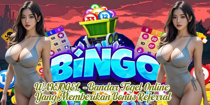 WAKTOGEL – Bandar Togel Online yang Memberikan Bonus Referral